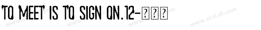 To meet is to sign on.12字体转换
